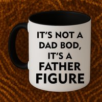 It's Not A Dad Bod It's A Father Figure Funny Fathers Day Mug