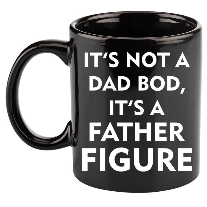 It's Not A Dad Bod It's A Father Figure Funny Fathers Day 11oz C Handle Ceramic Mug