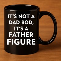 It's Not A Dad Bod It's A Father Figure Funny Fathers Day 11oz C Handle Ceramic Mug