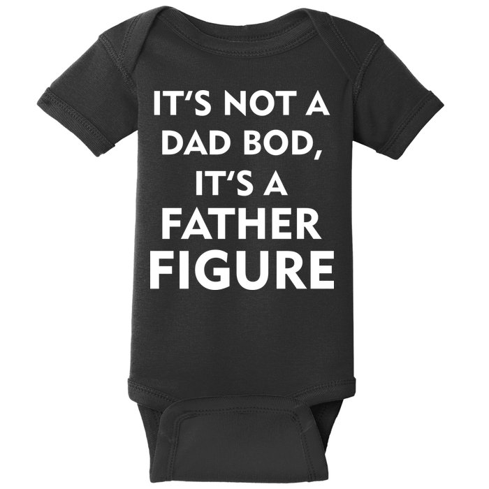 It's Not A Dad Bod It's A Father Figure Funny Fathers Day Baby Bodysuit