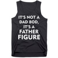 It's Not A Dad Bod It's A Father Figure Funny Fathers Day Tank Top