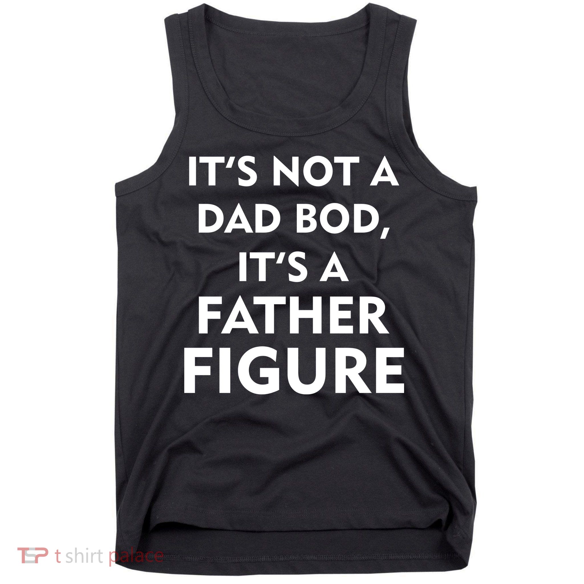 It's Not A Dad Bod It's A Father Figure Funny Fathers Day Tank Top