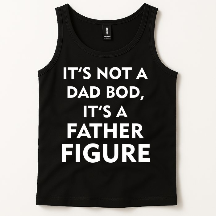 It's Not A Dad Bod It's A Father Figure Funny Fathers Day Tank Top