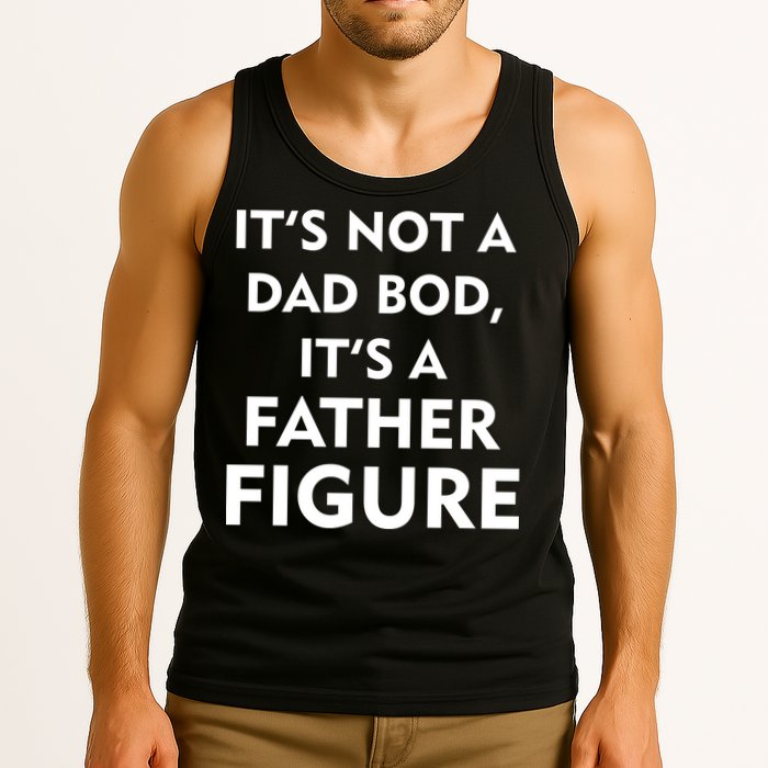 It's Not A Dad Bod It's A Father Figure Funny Fathers Day Tank Top