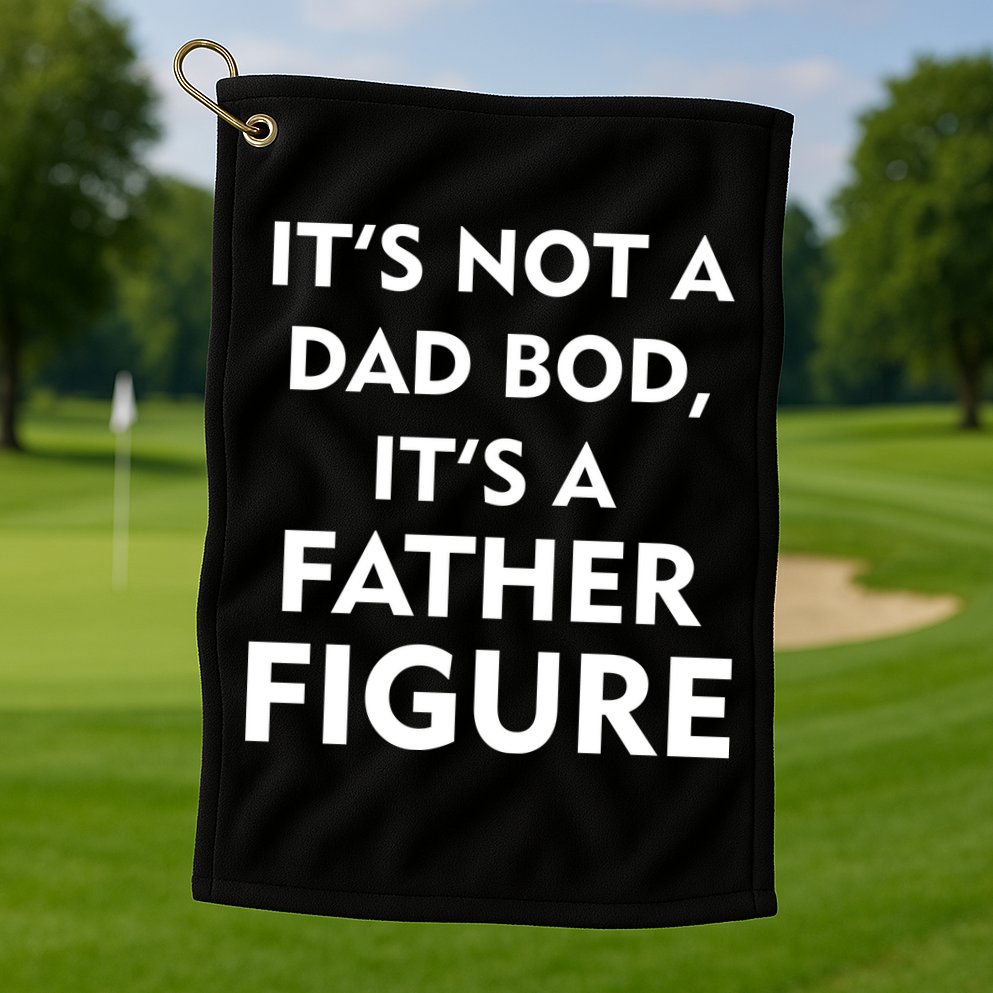 It's Not A Dad Bod It's A Father Figure Funny Fathers Day Golf Towel