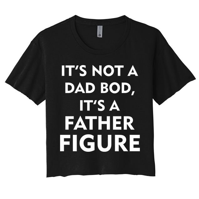 It's Not A Dad Bod It's A Father Figure Funny Fathers Day Crop Top