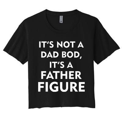 It's Not A Dad Bod It's A Father Figure Funny Fathers Day Women's Crop Top Tee