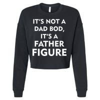 It's Not A Dad Bod It's A Father Figure Funny Fathers Day Cropped Pullover Crew