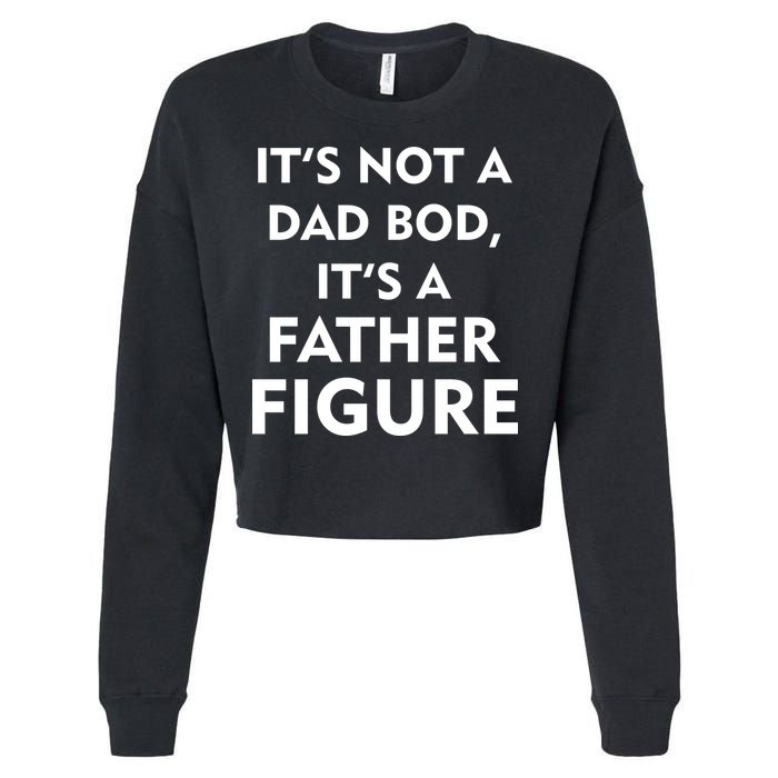 It's Not A Dad Bod It's A Father Figure Funny Fathers Day Cropped Pullover Crew