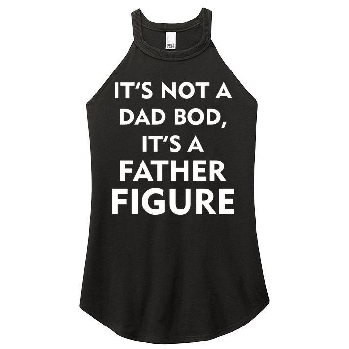 It's Not A Dad Bod It's A Father Figure Funny Fathers Day Women's Perfect Tri Rocker Tank