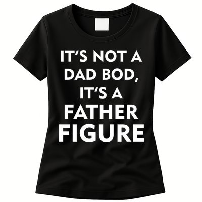 It's Not A Dad Bod It's A Father Figure Funny Fathers Day Womens T-Shirt