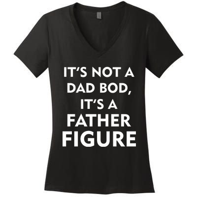 It's Not A Dad Bod It's A Father Figure Funny Fathers Day Women's V-Neck T-Shirt