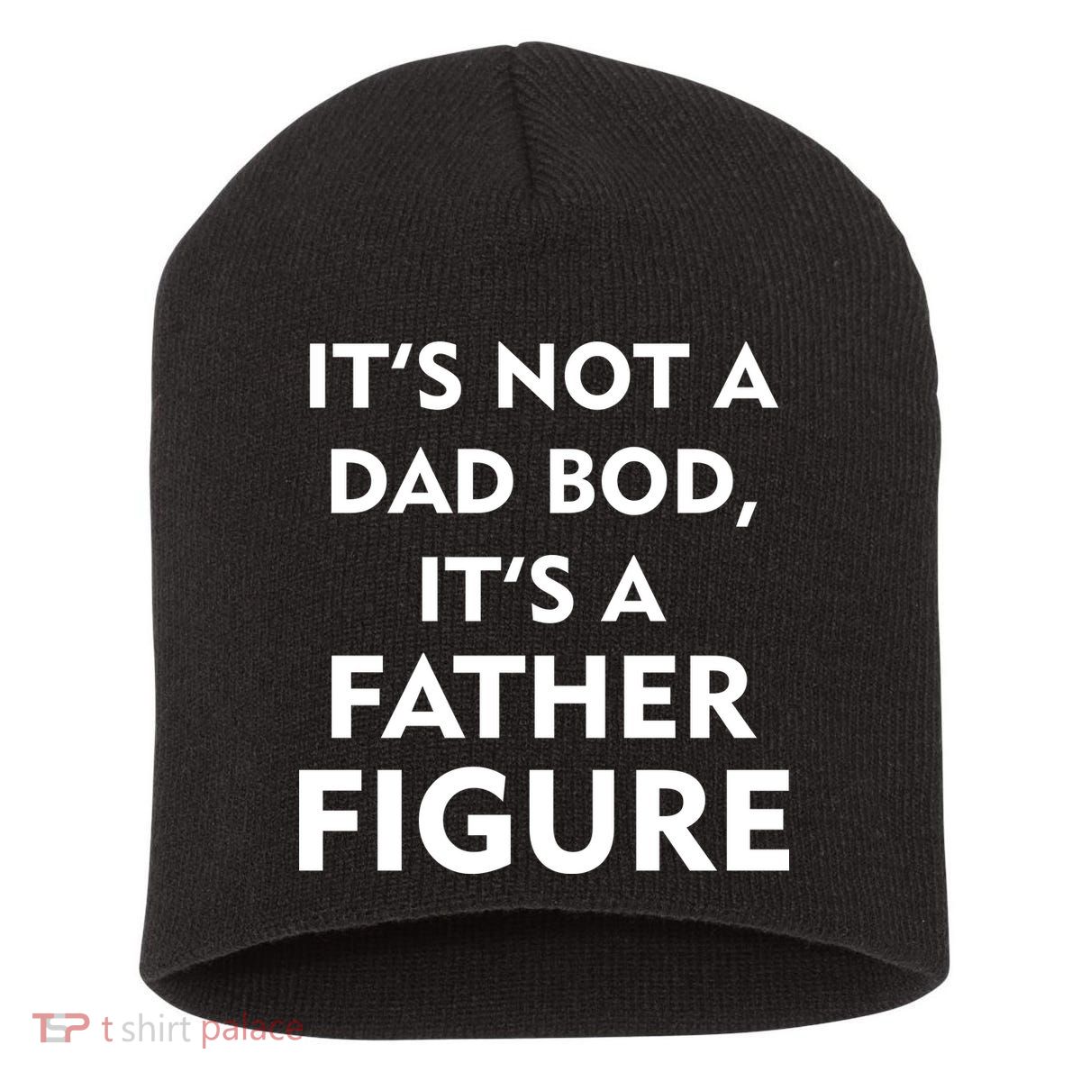 It's Not A Dad Bod It's A Father Figure Funny Fathers Day Short Acrylic Beanie