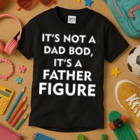 It's Not A Dad Bod It's A Father Figure Funny Fathers Day Kids T-Shirt