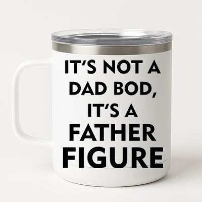 It's Not A Dad Bod It's A Father Figure Funny Fathers Day 12 oz Stainless Steel Tumbler Cup