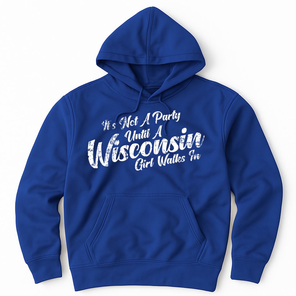 Its Not A Party Until A Wisconsin Walks In Gift Hoodie