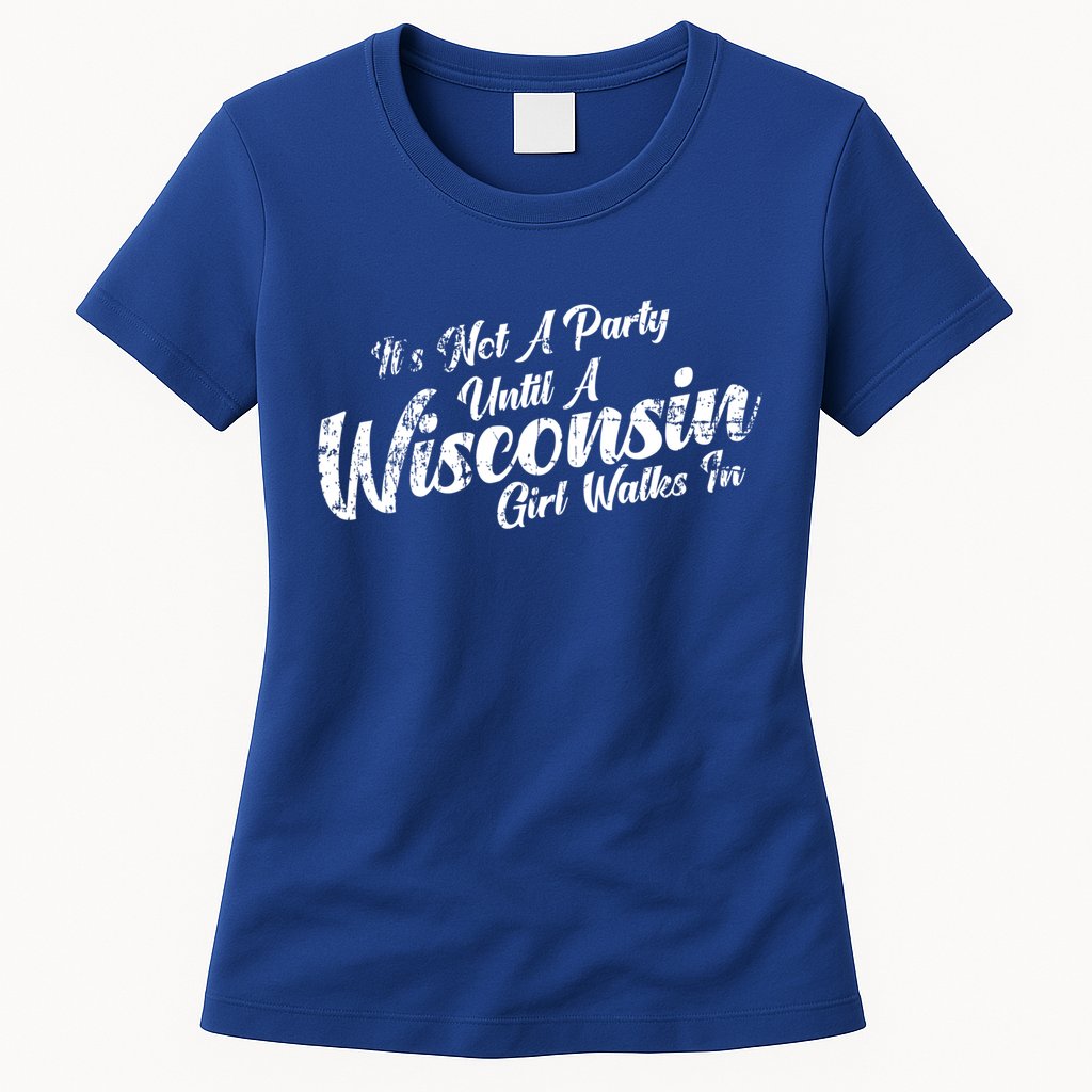 Its Not A Party Until A Wisconsin Walks In Gift Womens T-Shirt