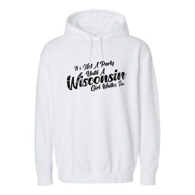 Its Not A Party Until A Wisconsin Walks In Gift Garment-Dyed Fleece Hoodie