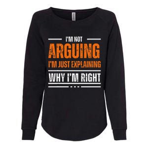 IM Not Arguing Explaining Why IM Right Funny Father Dad Womens California Wash Sweatshirt