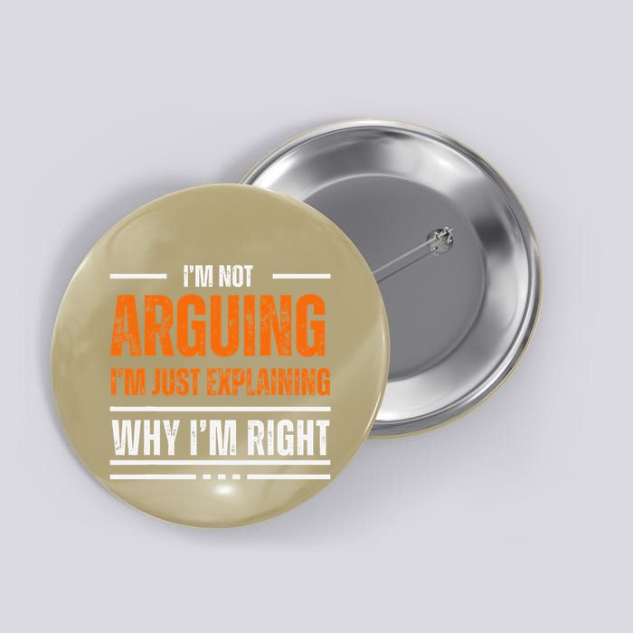 IM Not Arguing Explaining Why IM Right Funny Father Dad Button