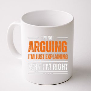 IM Not Arguing Explaining Why IM Right Funny Father Dad Coffee Mug