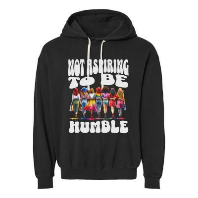 IM Not Aspiring To Be Humble Kamala Harris Garment-Dyed Fleece Hoodie