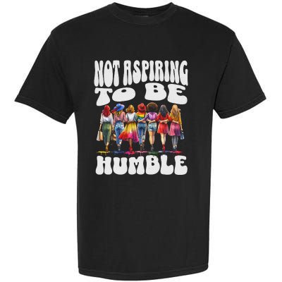 IM Not Aspiring To Be Humble Kamala Harris Garment-Dyed Heavyweight T-Shirt