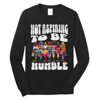 IM Not Aspiring To Be Humble Kamala Harris Long Sleeve Shirt