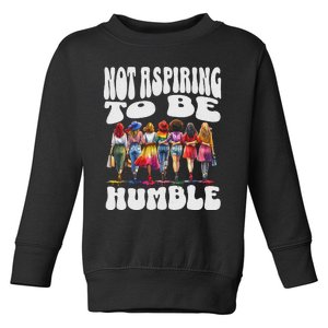 IM Not Aspiring To Be Humble Kamala Harris Toddler Sweatshirt