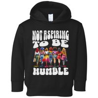 IM Not Aspiring To Be Humble Kamala Harris Toddler Hoodie