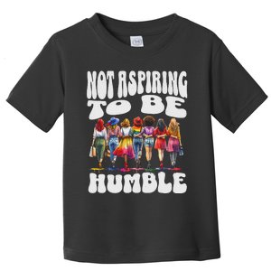 IM Not Aspiring To Be Humble Kamala Harris Toddler T-Shirt