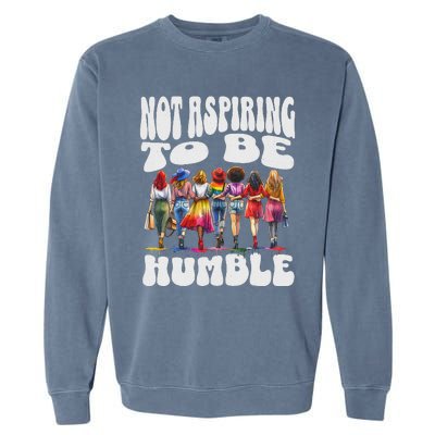 IM Not Aspiring To Be Humble Kamala Harris Garment-Dyed Sweatshirt