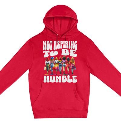 IM Not Aspiring To Be Humble Kamala Harris Premium Pullover Hoodie