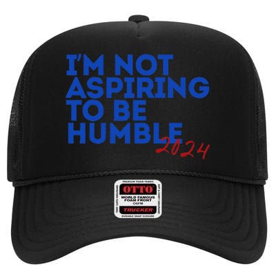 IM Not Aspiring To Be Humble  Cool 2024 High Crown Mesh Back Trucker Hat