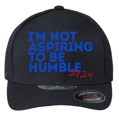 IM Not Aspiring To Be Humble  Cool 2024 Flexfit Unipanel Trucker Cap