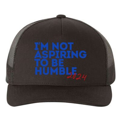 IM Not Aspiring To Be Humble  Cool 2024 Yupoong Adult 5-Panel Trucker Hat