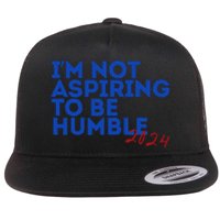 IM Not Aspiring To Be Humble  Cool 2024 Flat Bill Trucker Hat