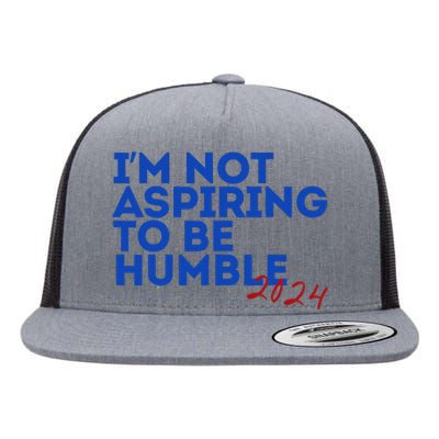 IM Not Aspiring To Be Humble  Cool 2024 Flat Bill Trucker Hat