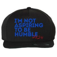 IM Not Aspiring To Be Humble  Cool 2024 Wool Snapback Cap