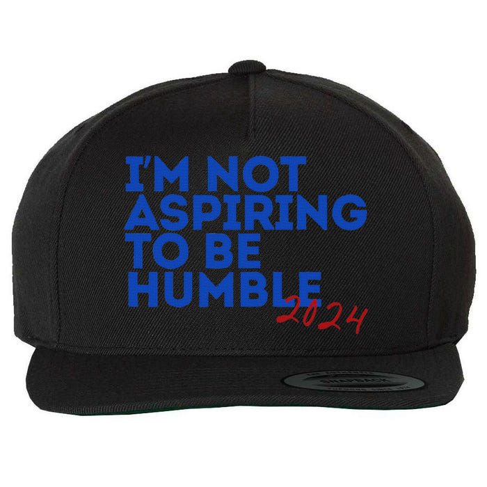 IM Not Aspiring To Be Humble  Cool 2024 Wool Snapback Cap