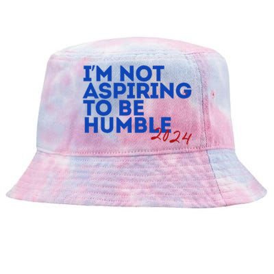 IM Not Aspiring To Be Humble  Cool 2024 Tie-Dyed Bucket Hat