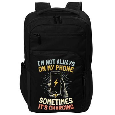 I'm Not Always On My Phone Sometimes It's Charging Impact Tech Backpack