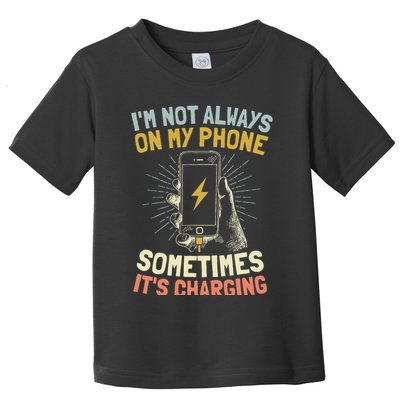 I'm Not Always On My Phone Sometimes It's Charging Toddler T-Shirt