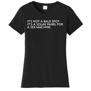 ItS Not A Bald Spot ItS A Solar Panel A Sex Machine Women's T-Shirt