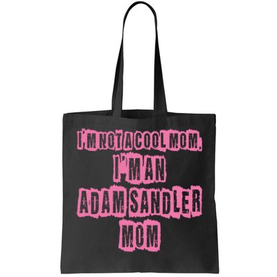 IM Not A Cool Mom IM An Adam Sandler Mom Tote Bag