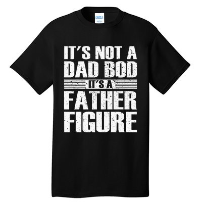 It's Not A Dad Bod It's A Father Figure fathers day Tall T-Shirt