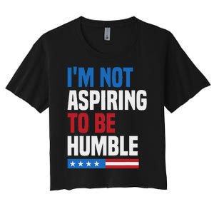 IM Not Aspiring To Be Humble Kamala Harris Women's Crop Top Tee