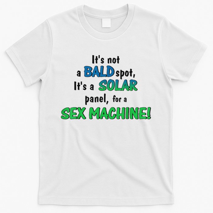 ItS Not A Bald Spot ItS A Solar Panel For A S3x Machine T-Shirt
