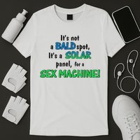 ItS Not A Bald Spot ItS A Solar Panel For A S3x Machine T-Shirt
