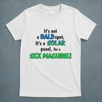 ItS Not A Bald Spot ItS A Solar Panel For A S3x Machine T-Shirt